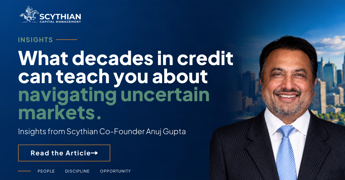 What decades in credit can teach you about navigating uncertain markets. Insights from Scythian Co-Founder Anuj Gupta.
